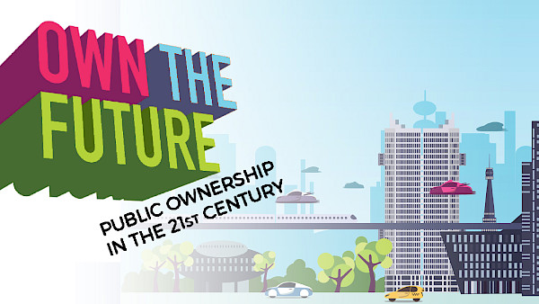 Own the Future: Public ownership in the 21st century