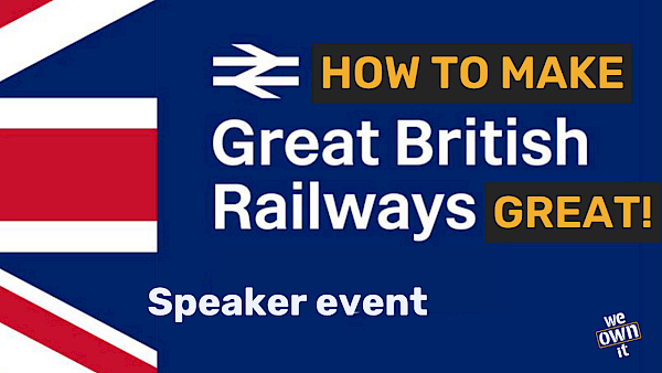 Promotional image for our Zoom event 'Make Great British Railways Great', on 24th June between 7-8pm. The main text says "The government is nationalising rail, but private companies are fighting hard to cling on". Beneath that is additional text which reads "Join us to find out how we can make public ownership of our railways a huge success". In the background is a photo of rail protesters standing in a line with banners.