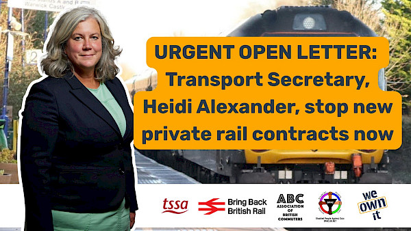 Image of Secretary of State for Transport Heidi Alexander with over-text saying "Open letter: Heidi Alexander and Lord Peter Hendy, impose a moratorium on all new private rail contracts". The image also includes the logos of We Own It, Association of British Commuters, Disabled People Against Cuts and Bring Back British Rail