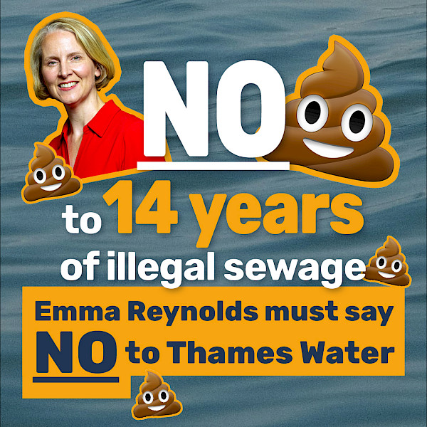 Graphic which says 'NO to 14 years of illegal sewage. Emma Reynolds must say NO to Thames Water' against a background of water. In the foreground is a picture of Environment Secretary Emma Reynolds, surrounded by smiling poo emojis