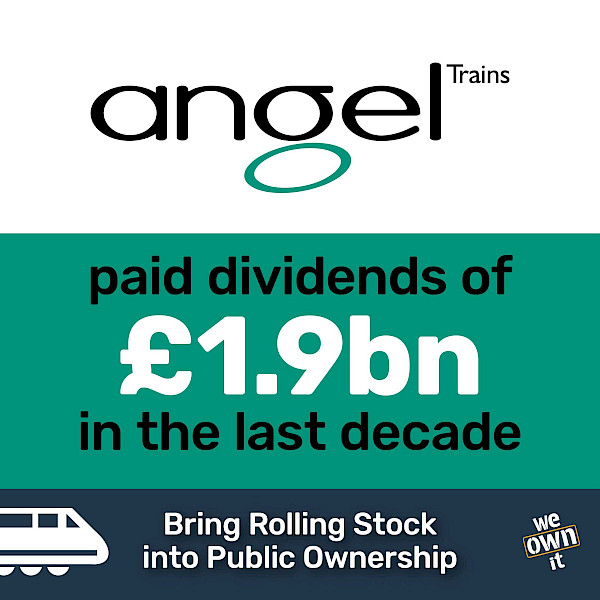 Angel Trains paid dividends of £1.9 billion in the last decade. Bring Rolling Stock into public ownership.