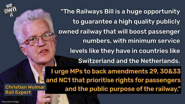 An image of rail expert Christian Wolmar, with text that says "“The Railways Bill is a huge opportunity to guarantee a high quality publicly owned railway that will boost passenger numbers, with minimum service levels like they have in countries like Switzerland and the Netherlands. I urge MPs to back amendments 29, 30&33 and NC1 that prioritise rights for passengers and the public purpose of the railway."