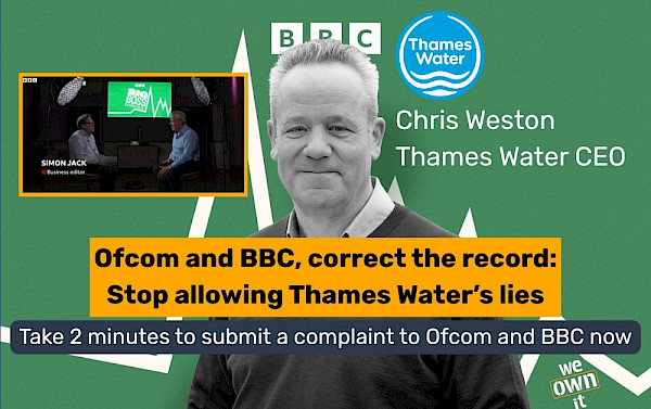 An image of Thames Water boss Chris Weston in black and white. In front of him, the words: 'Ofcom and BBC, correct the record: stop allowing Thames Water's lies'. In the top left, a small image of Weston's BBC interview with BBC journalist Simon Jack. At the top, the BBC logo sits next to the Thames Water logo