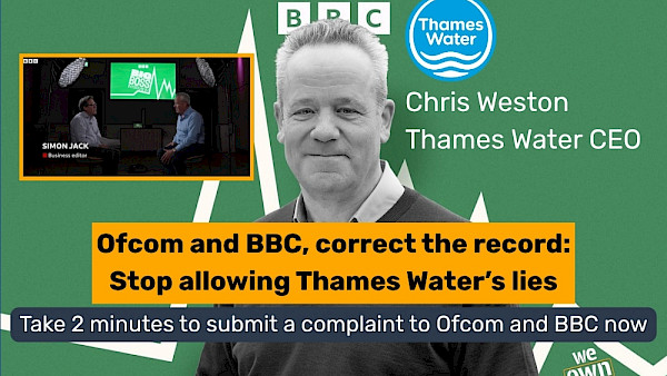 An image of Thames Water boss Chris Weston in black and white. In front of him, the words: 'Ofcom and BBC, correct the record: stop allowing Thames Water's lies'. In the top left, a small image of Weston's BBC interview with BBC journalist Simon Jack. At the top, the BBC logo sits next to the Thames Water logo
