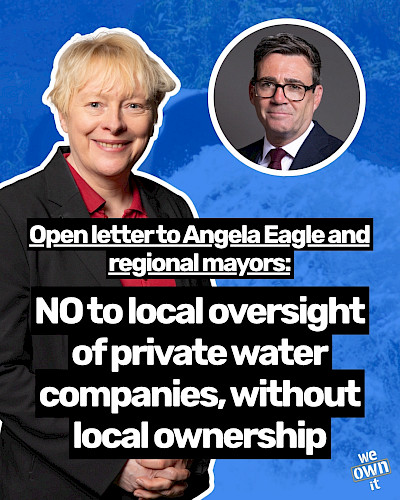 Image with a picture of Environment Secretary Angela Eagle, with text that says "Open letter to Angela Eagle and regional mayors: NO to local oversight of private water companies, without local ownership"