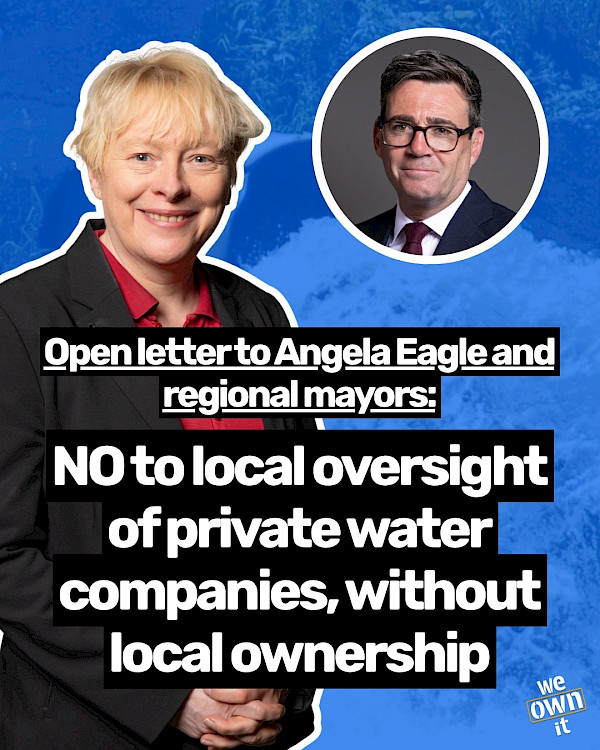 Image with a picture of Environment Secretary Angela Eagle, with text that says "Open letter to Angela Eagle and regional mayors: NO to local oversight of private water companies, without local ownership"