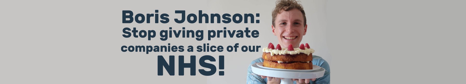 Image of a person holding a cake with text reading "Boris Johnson: Stop giving private companies a slice of our NHS!"