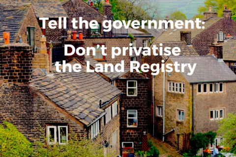 Tell the government: Don't privatise the Land Registry