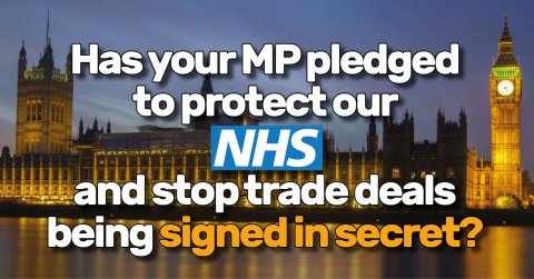 A photo of the Houses of Parliament with the words "Has your MP pledged to protect our NHS and stop trade deals being signed in secret?"