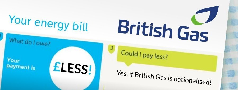 Mock up British Gas bill with logo and the usual Your Gas bill bits. In the circle that usually has the bill amount it says £Less! and in the usual "Could you pay less" section it reads: Yes, if British Gas is nationalised!